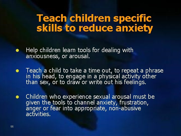 Teach children specific skills to reduce anxiety 55 l Help children learn tools for