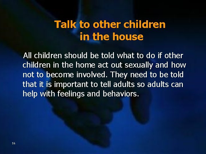 Talk to other children in the house All children should be told what to