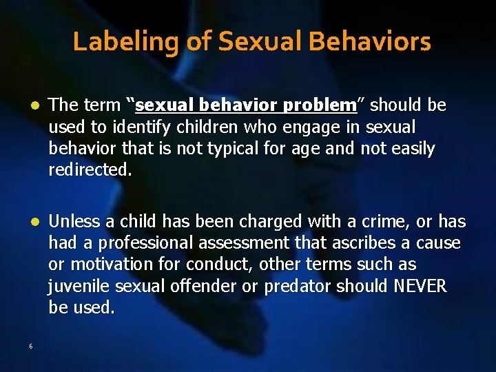 Labeling of Sexual Behaviors l The term “sexual behavior problem” should be used to