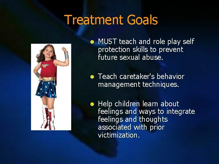 Treatment Goals l MUST teach and role play self protection skills to prevent future