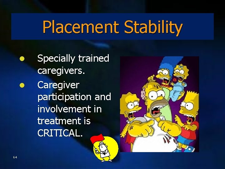 Placement Stability l l 64 Specially trained caregivers. Caregiver participation and involvement in treatment