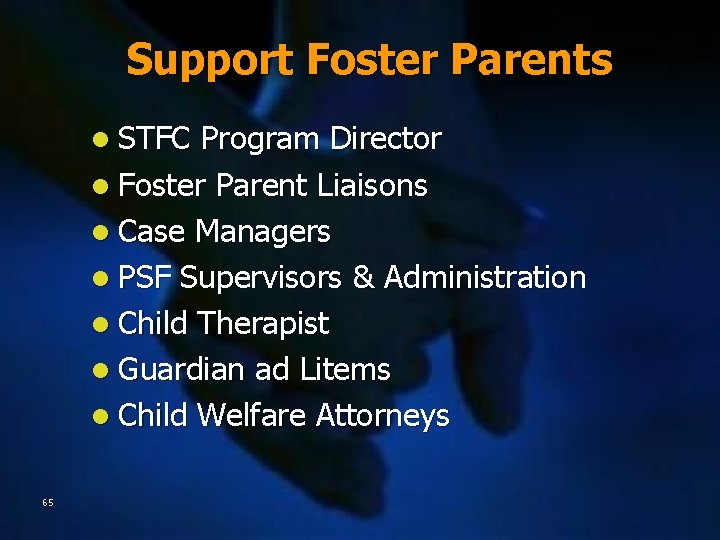 Support Foster Parents l STFC Program Director l Foster Parent Liaisons l Case Managers