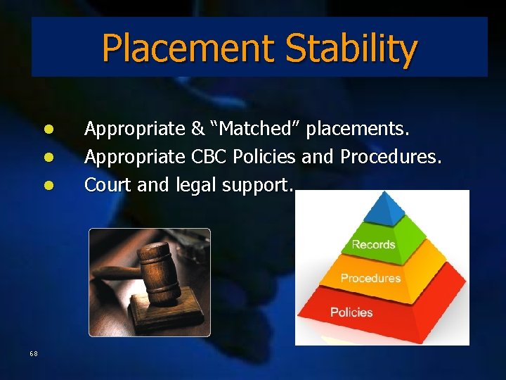 Placement Stability l l l 68 Appropriate & “Matched” placements. Appropriate CBC Policies and