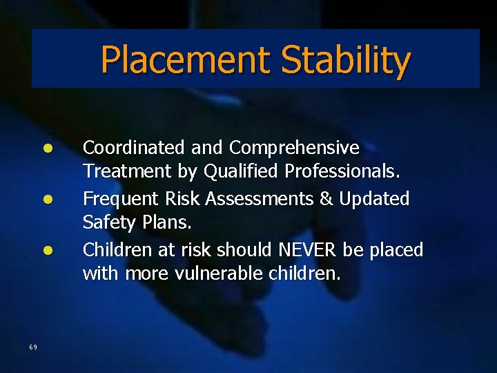 Placement Stability l l l 69 Coordinated and Comprehensive Treatment by Qualified Professionals. Frequent