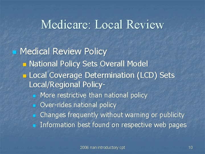 Medicare: Local Review n Medical Review Policy National Policy Sets Overall Model n Local