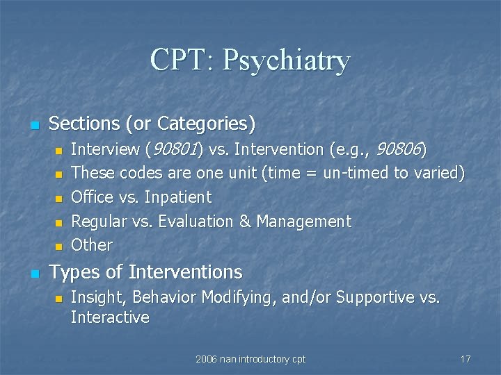 CPT: Psychiatry n Sections (or Categories) n n n Interview (90801) vs. Intervention (e.