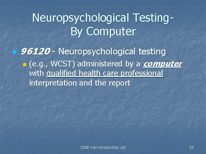 Neuropsychological Testing. By Computer n 96120 - Neuropsychological testing n (e. g. , WCST)