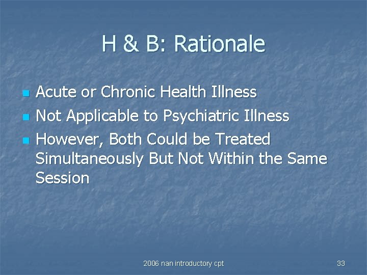 H & B: Rationale n n n Acute or Chronic Health Illness Not Applicable