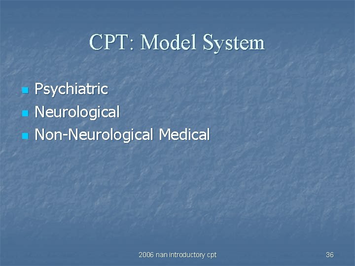 CPT: Model System n n n Psychiatric Neurological Non-Neurological Medical 2006 nan introductory cpt