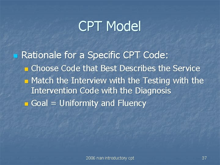 CPT Model n Rationale for a Specific CPT Code: Choose Code that Best Describes