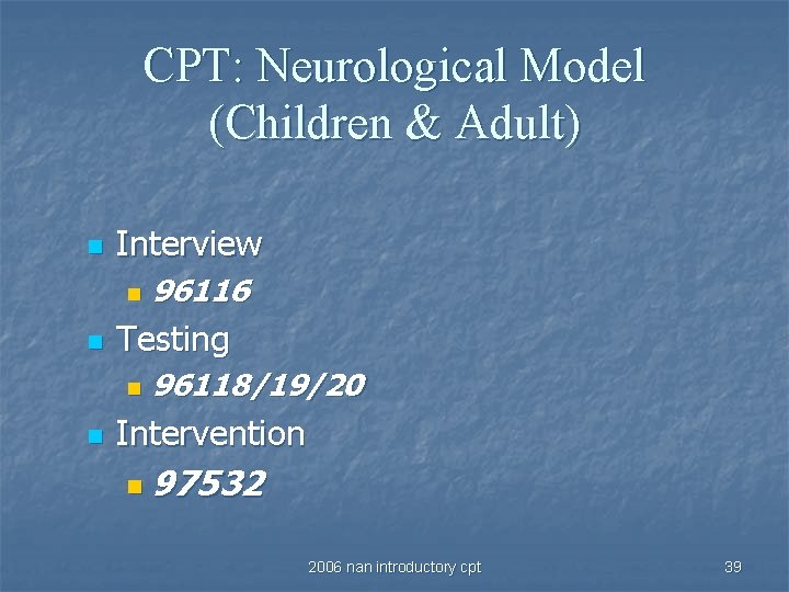CPT: Neurological Model (Children & Adult) n Interview n n Testing n n 96116