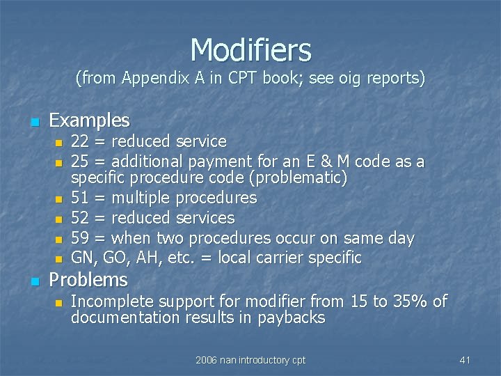 Modifiers (from Appendix A in CPT book; see oig reports) n Examples n n