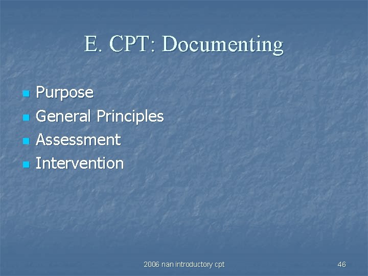 E. CPT: Documenting n n Purpose General Principles Assessment Intervention 2006 nan introductory cpt