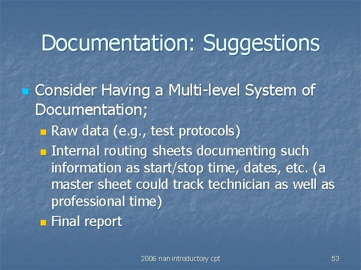 Documentation: Suggestions n Consider Having a Multi-level System of Documentation; Raw data (e. g.