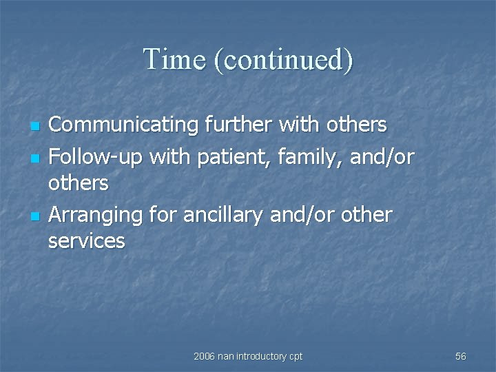 Time (continued) n n n Communicating further with others Follow-up with patient, family, and/or