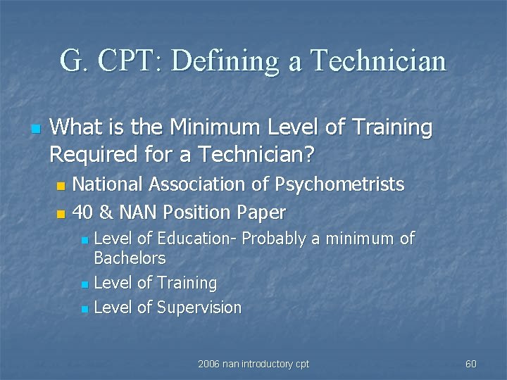 G. CPT: Defining a Technician n What is the Minimum Level of Training Required