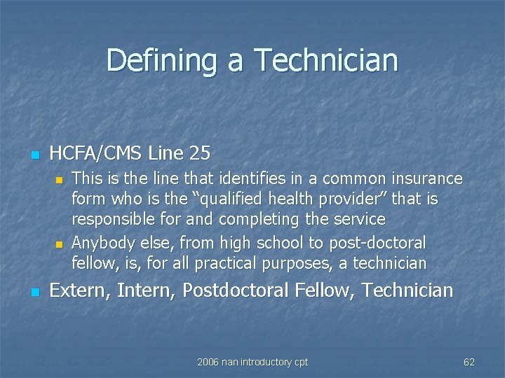 Defining a Technician n HCFA/CMS Line 25 n n n This is the line