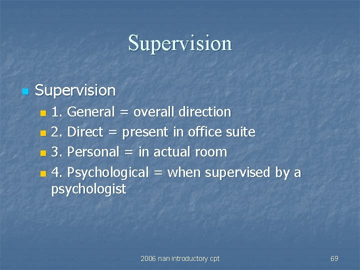 Supervision n Supervision 1. General = overall direction n 2. Direct = present in