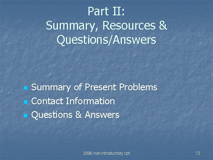 Part II: Summary, Resources & Questions/Answers n n n Summary of Present Problems Contact