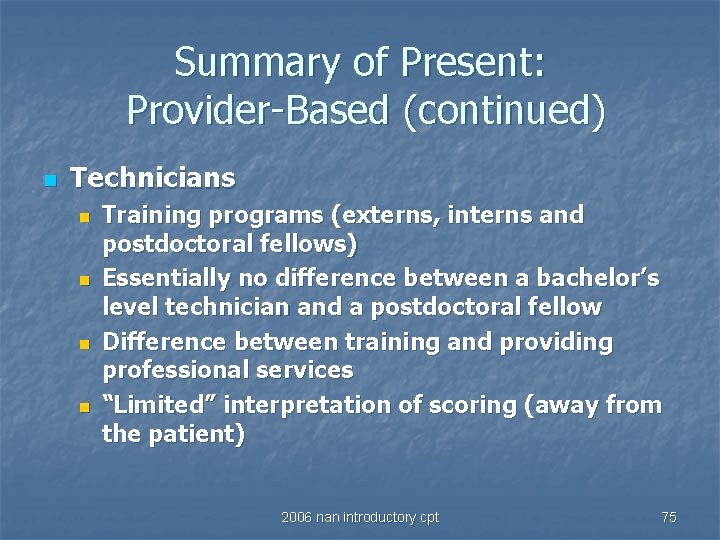 Summary of Present: Provider-Based (continued) n Technicians n n Training programs (externs, interns and