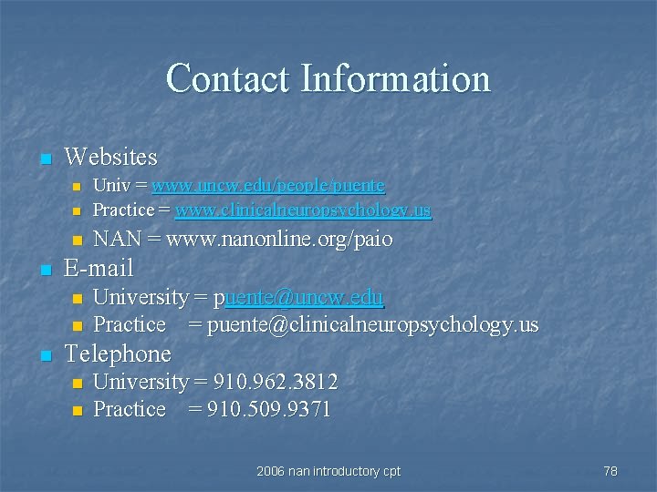 Contact Information n Websites n Univ = www. uncw. edu/people/puente Practice = www. clinicalneuropsychology.