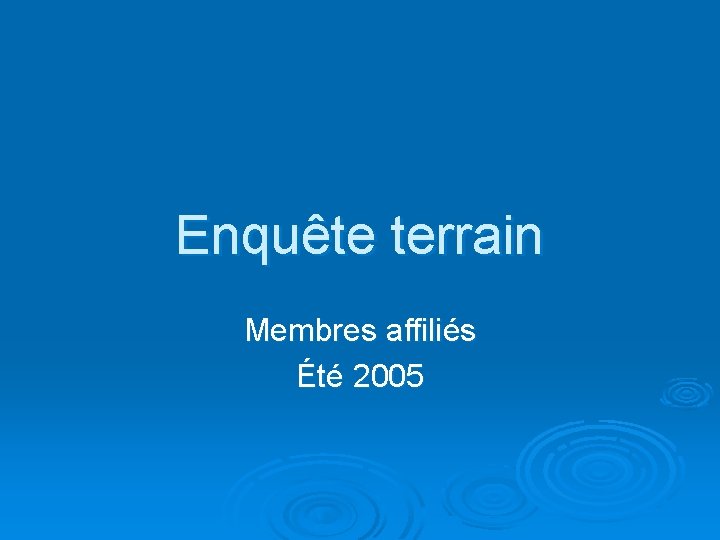 Enquête terrain Membres affiliés Été 2005 