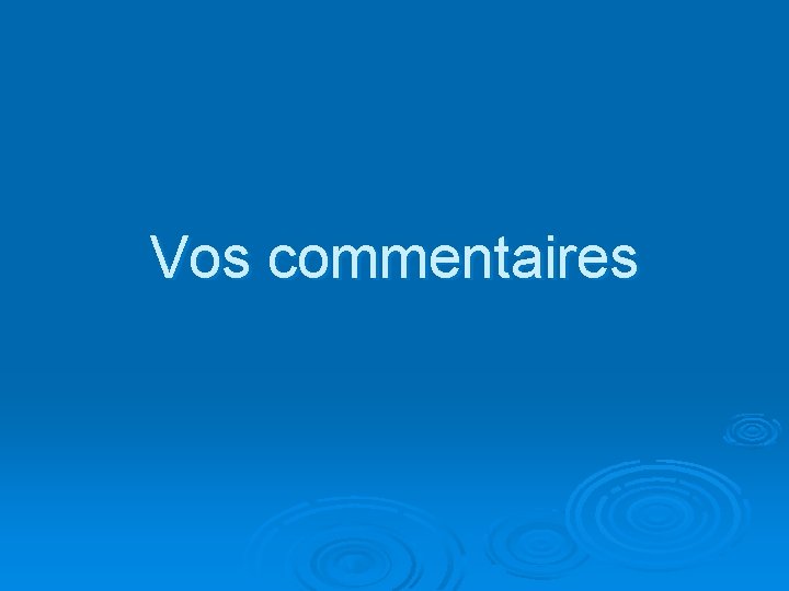 Vos commentaires 