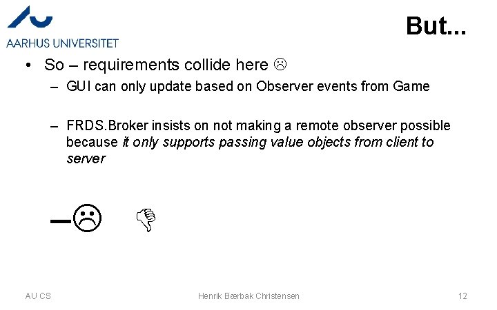 But. . . • So – requirements collide here – GUI can only update