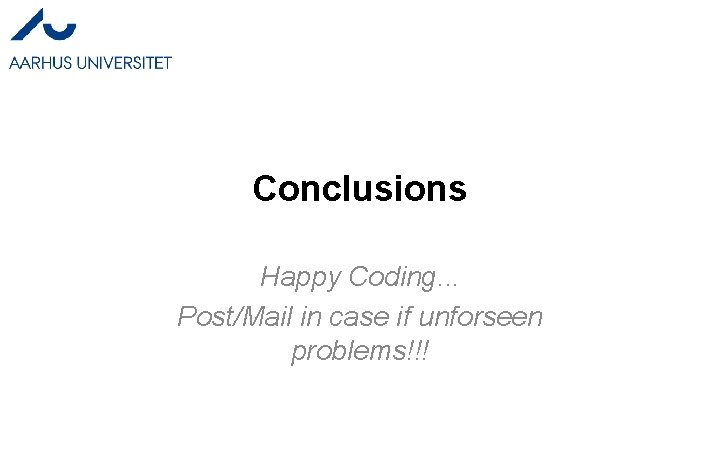 Conclusions Happy Coding. . . Post/Mail in case if unforseen problems!!! 