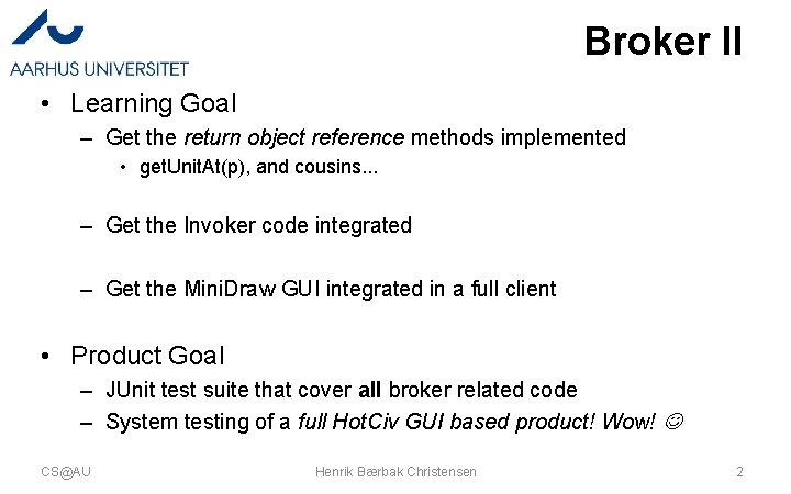 Broker II • Learning Goal – Get the return object reference methods implemented •