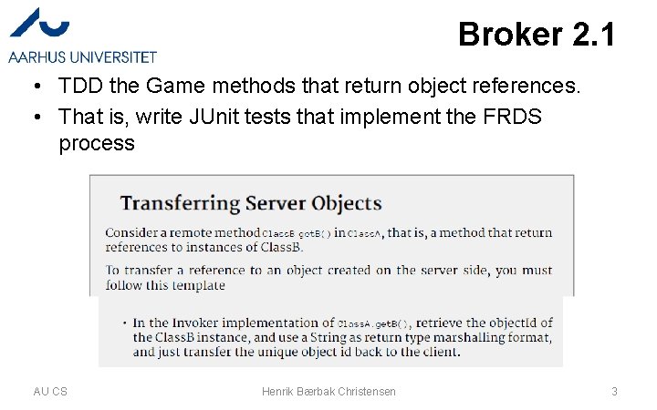 Broker 2. 1 • TDD the Game methods that return object references. • That