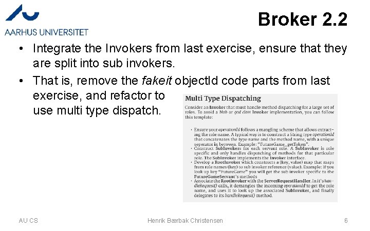 Broker 2. 2 • Integrate the Invokers from last exercise, ensure that they are