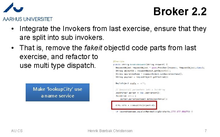 Broker 2. 2 • Integrate the Invokers from last exercise, ensure that they are