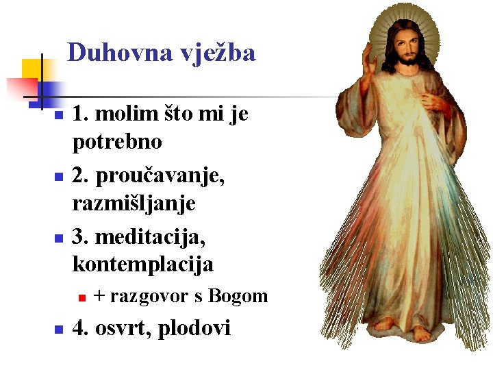 Duhovna vježba n n n 1. molim što mi je potrebno 2. proučavanje, razmišljanje