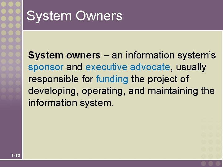 System Owners System owners – an information system’s sponsor and executive advocate, usually responsible