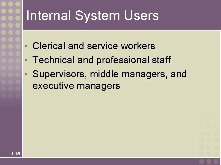 Internal System Users • Clerical and service workers • Technical and professional staff •