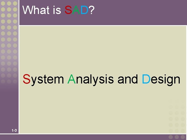 What is SAD? System Analysis and Design 1 -3 