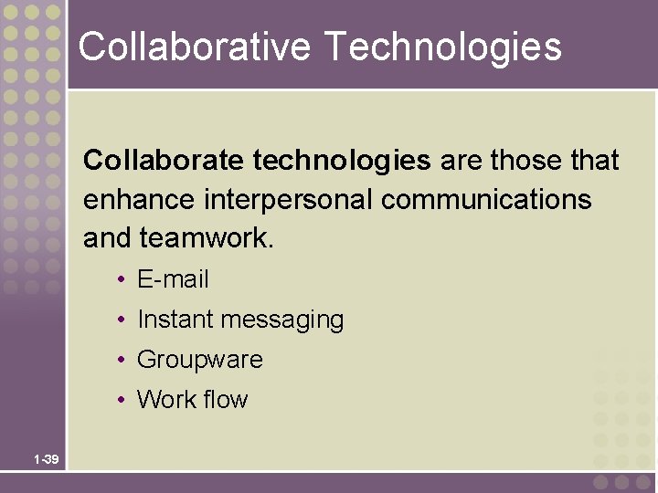 Collaborative Technologies Collaborate technologies are those that enhance interpersonal communications and teamwork. • E-mail