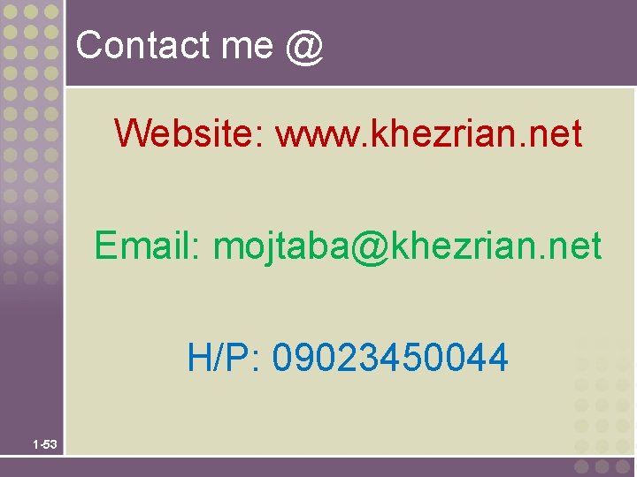 Contact me @ Website: www. khezrian. net Email: mojtaba@khezrian. net H/P: 09023450044 1 -53