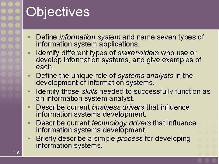 Objectives • Define information system and name seven types of information system applications. •