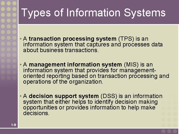 Types of Information Systems • A transaction processing system (TPS) is an information system
