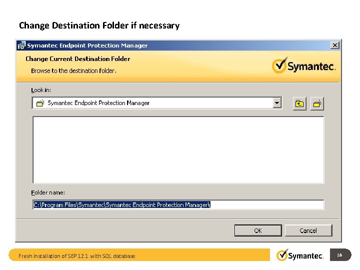 Change Destination Folder if necessary Fresh installation of SEP 12. 1 with SQL database