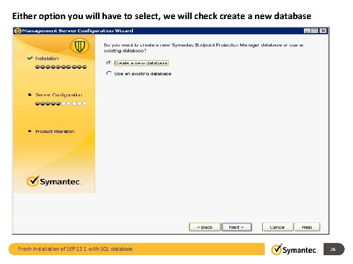 Either option you will have to select, we will check create a new database