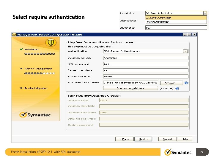 Select require authentication Fresh installation of SEP 12. 1 with SQL database 27 