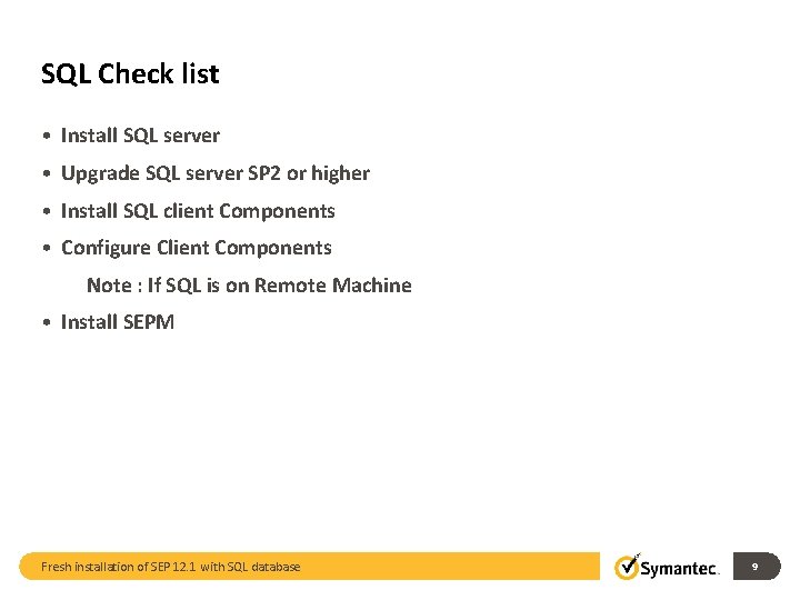 SQL Check list • Install SQL server • Upgrade SQL server SP 2 or