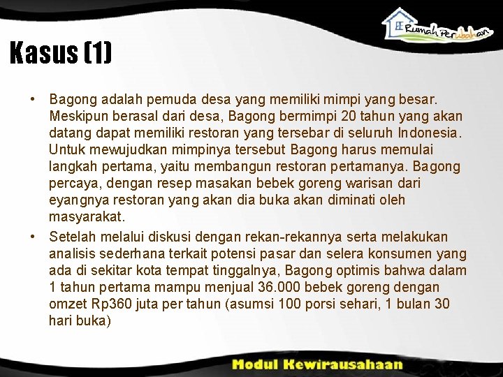 Kasus (1) • Bagong adalah pemuda desa yang memiliki mimpi yang besar. Meskipun berasal