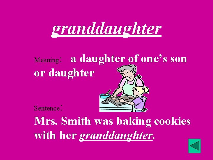 granddaughter a daughter of one’s son or daughter Meaning: : Mrs. Smith was baking