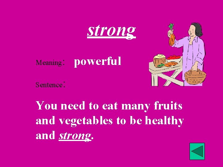 strong Meaning: Sentence powerful : You need to eat many fruits and vegetables to