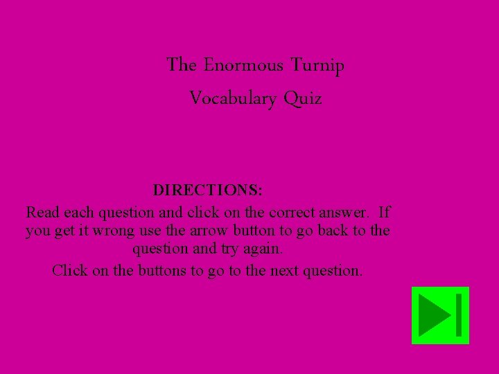 The Enormous Turnip Vocabulary Quiz DIRECTIONS: Read each question and click on the correct