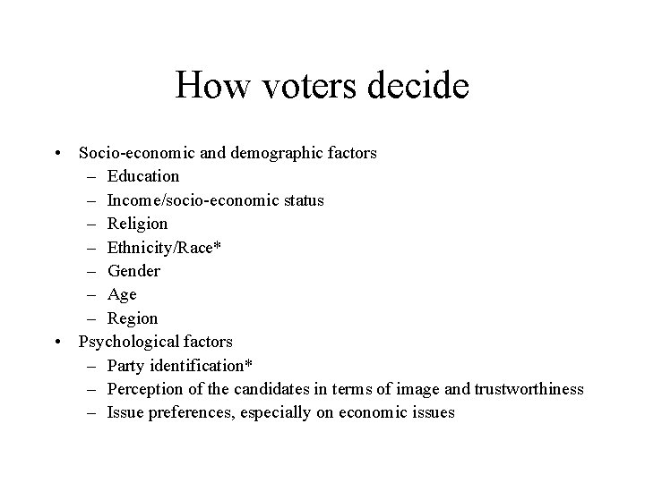 How voters decide • Socio-economic and demographic factors – Education – Income/socio-economic status –